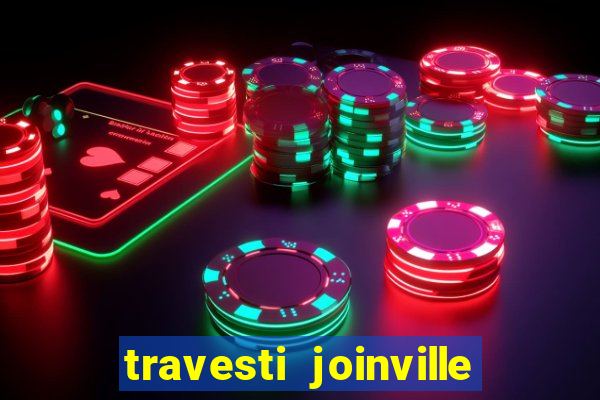 travesti joinville vila nova